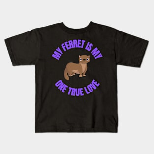 My one true love: My Ferret Kids T-Shirt